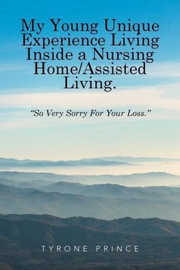 My Young Unique Experience Living Inside a Nursing Home/Assisted Living.