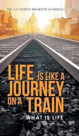 LIFE IS LIKE A JOURNEY ON A TRAIN