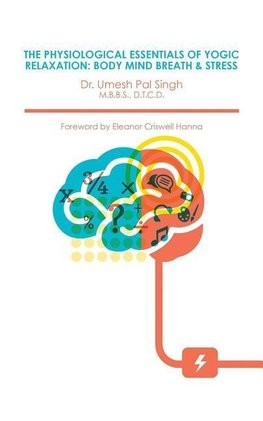 Singh, U: PHYSIOLOGICAL ESSENTIALS OF YOGIC RELAXATION