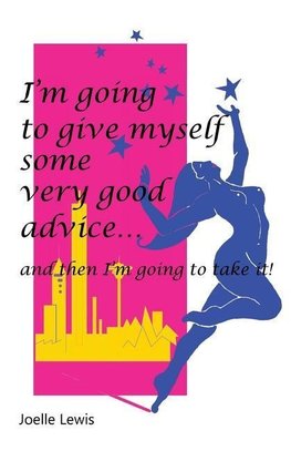 I'm Going to Give Myself Some Very Good Advice ... and then I'm Going to Take It!