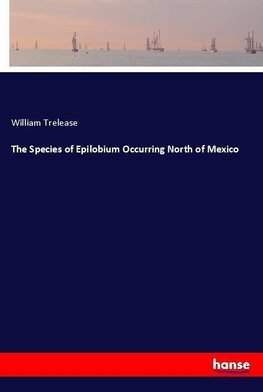 The Species of Epilobium Occurring North of Mexico