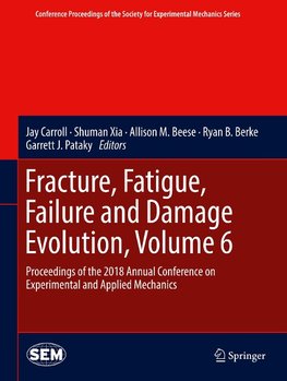 Fracture, Fatigue, Failure and Damage Evolution, Volume 6