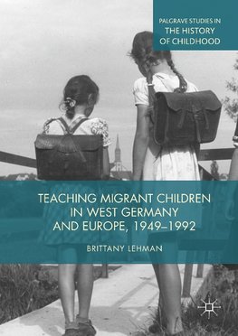 Teaching Migrant Children in West Germany and Europe, 1949-1992