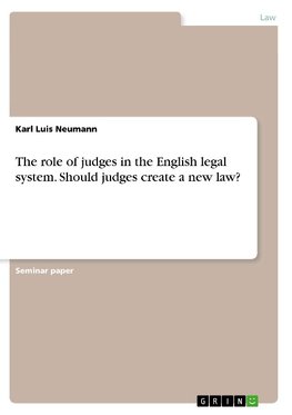 The role of judges in the English legal system. Should judges create a new law?