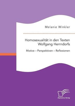 Homosexualität in den Texten Wolfgang Herrndorfs. Motive - Perspektiven - Reflexionen