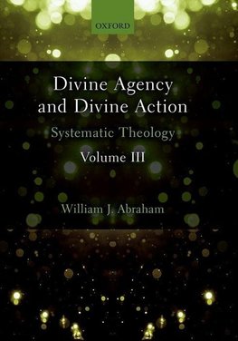 Abraham, W: Divine Agency and Divine Action, Volume III