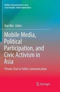 Mobile Media, Political Participation, and Civic Activism in Asia