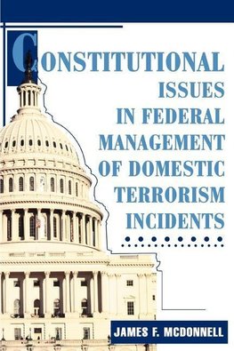 Constitutional Issues in Federal Management of Domestic Terrorism Incidents