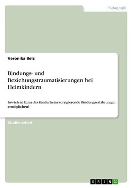 Bindungs- und Beziehungstraumatisierungen bei Heimkindern