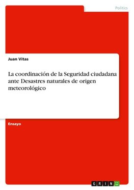 La coordinaci¿n de la Seguridad ciudadana ante Desastres naturales de origen meteorol¿gico