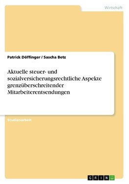 Aktuelle steuer- und sozialversicherungsrechtliche Aspekte grenzüberschreitender Mitarbeiterentsendungen