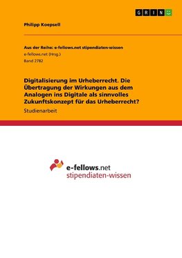 Digitalisierung im Urheberrecht. Die Übertragung der Wirkungen aus dem Analogen ins Digitale als sinnvolles Zukunftskonzept für das Urheberrecht?