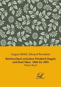 Briefwechsel zwischen Friedrich Engels und Karl Marx  1844 bis 1883