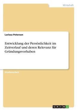 Entwicklung der Persönlichkeit im Zeitverlauf und deren Relevanz für Gründungsvorhaben