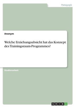 Welche Erziehungsabsicht hat das Konzept des Trainingsraum-Programmes?