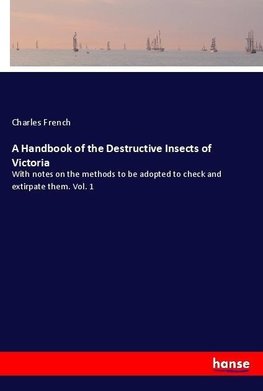 A Handbook of the Destructive Insects of Victoria