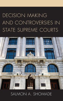 Decision Making and Controversies in State Supreme Courts