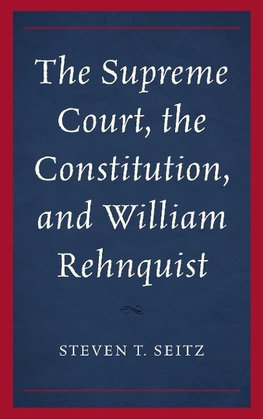 Supreme Court, the Constitution, and William Rehnquist