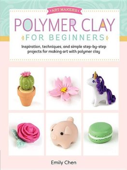 Chen, E:  Art Makers: Polymer Clay for Beginners