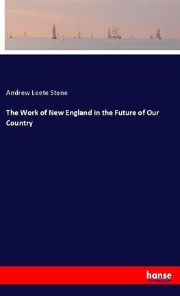 The Work of New England in the Future of Our Country