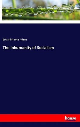 The Inhumanity of Socialism