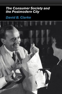 Clarke, D: Consumer Society and the Post-modern City