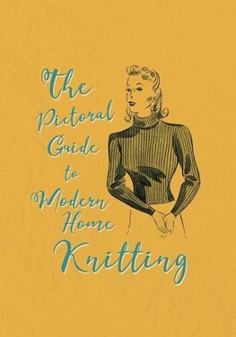 The Pictorial Guide to Modern Home Knitting