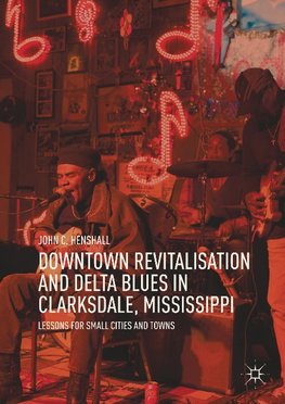 Downtown Revitalisation and Delta Blues in Clarksdale, Mississippi