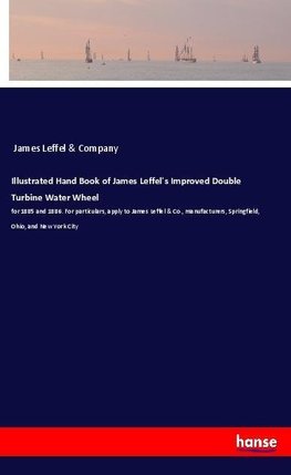 Illustrated Hand Book of James Leffel's Improved Double Turbine Water Wheel