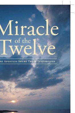 Miracle Of The Twelve  The Apostles Share Their Testimonies