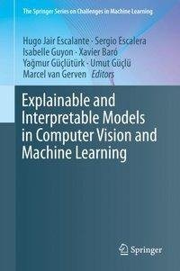 Explainable and Interpretable Models in Computer Vision and Machine Learning