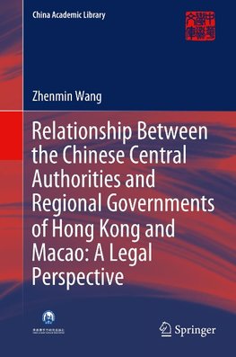 Relationship Between the Chinese Central Authorities and Regional Governments of Hong Kong and Macao: A Legal Perspective