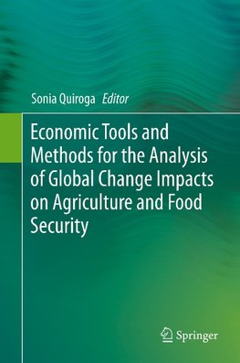 Economic Tools and Methods for the Analysis of Global Change Impacts on Agriculture and Food Security