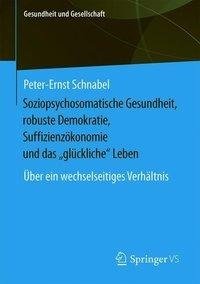 Soziopsychosomatische Gesundheit, robuste Demokratie, Suffizienzökonomie und das "glückliche" Leben