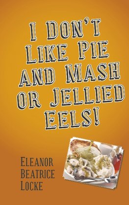 I Don't Like Pie and Mash or Jellied Eels!