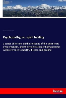 Psychopathy; or, spirit healing