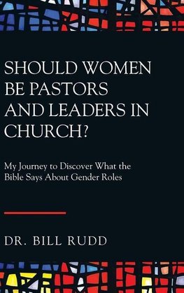 Should Women Be Pastors and Leaders in Church?