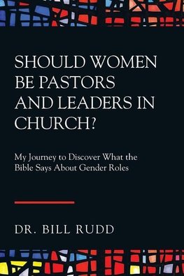 Should Women Be Pastors and Leaders in Church?