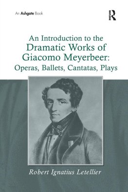 An Introduction to the Dramatic Works of Giacomo Meyerbeer