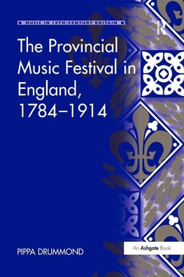 The Provincial Music Festival in England, 1784-1914