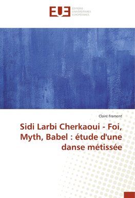 Sidi Larbi Cherkaoui - Foi, Myth, Babel : étude d'une danse métissée