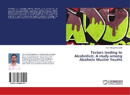 Factors leading to Alcoholism: A study among Alcoholic Muslim Youths