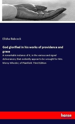 God glorified in his works of providence and grace