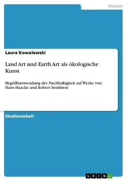 Land Art und Earth Art als ökologische Kunst