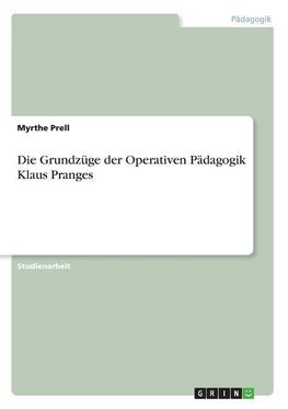 Die Grundzüge der Operativen Pädagogik Klaus Pranges