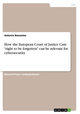 How the European Court of Justice Case "right to be forgotten" can be relevant for cybersecurity