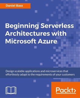 Beginning Serverless Architectures with Microsoft Azure