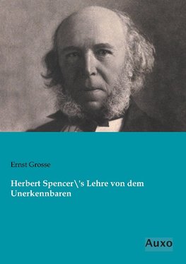 Herbert Spencer´s Lehre von dem Unerkennbaren