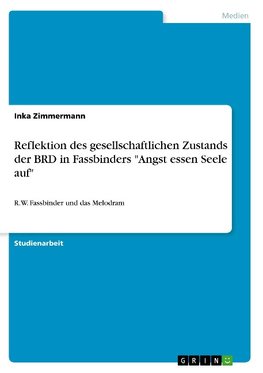 Reflektion des gesellschaftlichen Zustands der BRD in Fassbinders "Angst essen Seele auf"