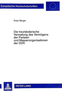 Die treuhänderische Verwaltung des Vermögens der Parteien und Massenorganisationen der DDR